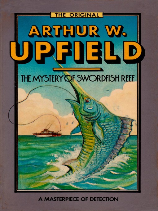 Title details for The Mystery of Swordfish Reef by Arthur W. Upfield - Available